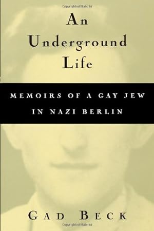 Image du vendeur pour An Underground Life: Memoirs of a Gay Jew in Nazi Berlin (Living Out: Gay and Lesbian Autobiographies) by Beck, Gad, Heibert, Frank [Paperback ] mis en vente par booksXpress