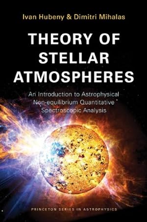 Immagine del venditore per Theory of Stellar Atmospheres: An Introduction to Astrophysical Non-equilibrium Quantitative Spectroscopic Analysis (Princeton Series in Astrophysics) by Hubeny, Ivan, Mihalas, Dimitri [Paperback ] venduto da booksXpress