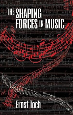 Imagen del vendedor de The Shaping Forces in Music: An Inquiry into the Nature of Harmony, Melody, Counterpoint and Form (The Dover Series of Study Editions, Chamber Music, Orchestral Works, Operas in Full Score) by Toch, Ernst [Paperback ] a la venta por booksXpress
