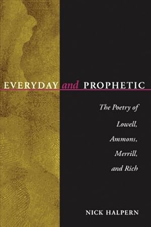 Immagine del venditore per Everyday And Prophetic: Poetry Of Lowell, Ammons, Merrill, And Rich by Halpern, Nick [Hardcover ] venduto da booksXpress