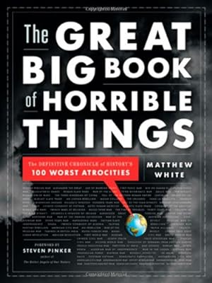 Seller image for The Great Big Book of Horrible Things: The Definitive Chronicle of History's 100 Worst Atrocities by White, Matthew [Hardcover ] for sale by booksXpress