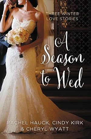 Seller image for A Season to Wed: Three Winter Love Stories (A Year of Weddings Novella) by Kirk, Cindy, Hauck, Rachel, Wyatt, Cheryl [Paperback ] for sale by booksXpress