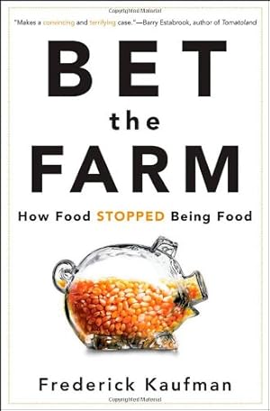 Seller image for Bet the Farm: How Food Stopped Being Food by Kaufman, Frederick [Hardcover ] for sale by booksXpress