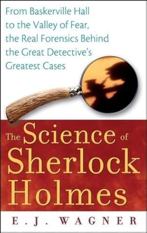 Imagen del vendedor de The Science of Sherlock Holmes: From Baskerville Hall to the Valley of Fear, the Real Forensics Behind the Great Detective's Greatest Cases by Wagner, E.J. [Paperback ] a la venta por booksXpress