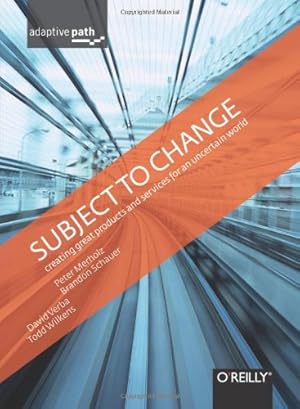 Seller image for Subject To Change: Creating Great Products & Services for an Uncertain World: Adaptive Path on Design by Merholz, Peter, Wilkens, Todd, Schauer, Brandon, Verba, David [Hardcover ] for sale by booksXpress