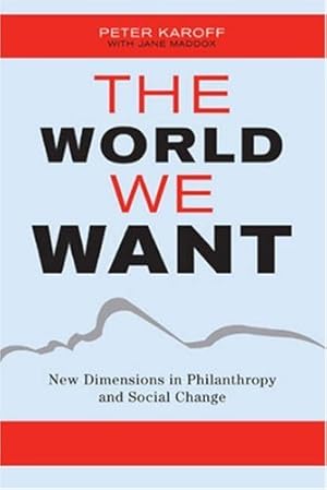 Seller image for The World We Want: Restoring Citizenship in a Fractured Age by Peter Karoff, Jane Maddox [Hardcover ] for sale by booksXpress