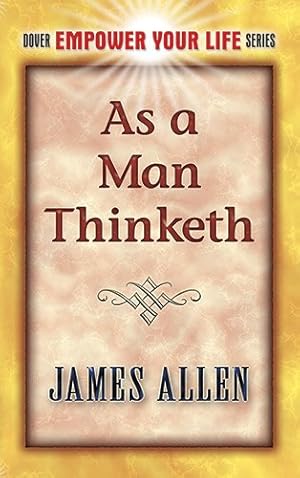 Seller image for As a Man Thinketh (Dover Empower Your Life Series) by Allen, James [Paperback ] for sale by booksXpress