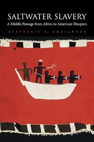 Imagen del vendedor de Saltwater Slavery: A Middle Passage from Africa to American Diaspora by Smallwood, Stephanie E. [Paperback ] a la venta por booksXpress