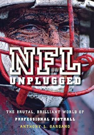 Seller image for NFL Unplugged: The Brutal, Brilliant World of Professional Football by Gargano, Anthony L. [Hardcover ] for sale by booksXpress