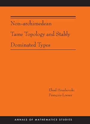Seller image for Non-Archimedean Tame Topology and Stably Dominated Types (AM-192) (Annals of Mathematics Studies) by Hrushovski, Ehud, Loeser, François [Hardcover ] for sale by booksXpress