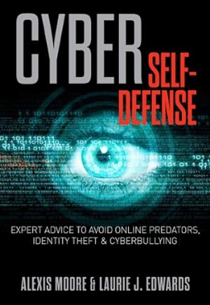 Seller image for Cyber Self-Defense: Expert Advice to Avoid Online Predators, Identity Theft, and Cyberbullying by Moore, Alexis, Edwards, Laurie [Paperback ] for sale by booksXpress