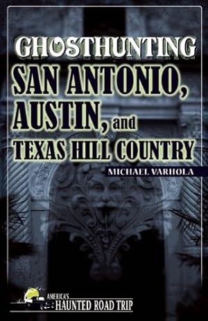 Image du vendeur pour Ghosthunting San Antonio, Austin, and Texas Hill Country (America's Haunted Road Trip) by Varhola, Michael [Paperback ] mis en vente par booksXpress