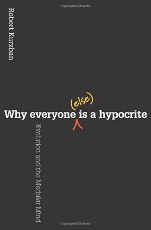 Imagen del vendedor de Why Everyone (Else) Is a Hypocrite: Evolution and the Modular Mind by Kurzban, Robert [Paperback ] a la venta por booksXpress