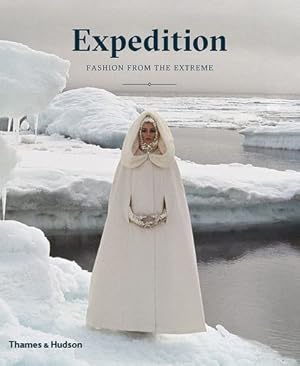 Bild des Verkufers fr Expedition: Fashion from the Extreme by Mears, Patricia, Flint, Lacey, Pickman, Sarah, Faiers, Jonathan, Way, Elizabeth, Elia, Ariele [Hardcover ] zum Verkauf von booksXpress