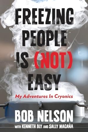 Imagen del vendedor de Freezing People Is (Not) Easy: My Adventures In Cryonics by Magana, Sally, Nelson, Bob, Bly, Kenneth [Hardcover ] a la venta por booksXpress