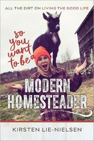 Seller image for So You Want to Be a Modern Homesteader?: All the Dirt on Living the Good Life by Lie-Nielsen, Kirsten [Paperback ] for sale by booksXpress