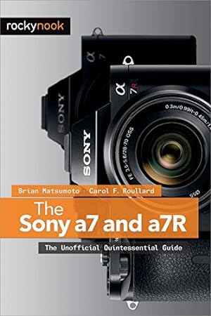 Image du vendeur pour The Sony a7 and a7R: The Unofficial Quintessential Guide [Soft Cover ] mis en vente par booksXpress