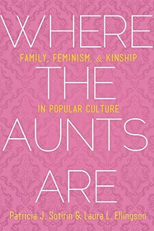 Imagen del vendedor de Where the Aunts Are: Family, Feminism, and Kinship in Popular Culture [Hardcover ] a la venta por booksXpress