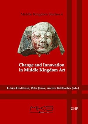 Imagen del vendedor de Change and Innovation in Middle Kingdom Art: Proceedings of the Meketre Study Day Held at the Kunsthistorisches Museum, Vienna (3rd May 2013) (Middle Kingdom Studies) (English and French Edition) [Hardcover ] a la venta por booksXpress