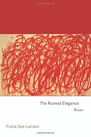 Seller image for The Ruined Elegance: Poems (Princeton Series of Contemporary Poets) by Sze-Lorrain, Fiona [Paperback ] for sale by booksXpress