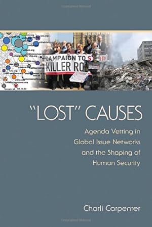 Seller image for Lost" Causes: Agenda Vetting in Global Issue Networks and the Shaping of Human Security by Carpenter, Charli [Paperback ] for sale by booksXpress