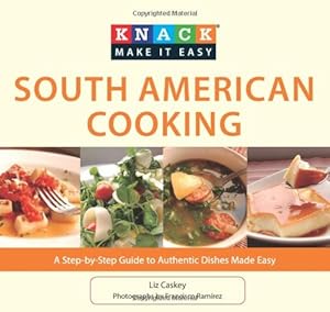 Seller image for Knack South American Cooking: A Step-By-Step Guide To Authentic Dishes Made Easy (Knack: Make It Easy) by Caskey, Liz [Paperback ] for sale by booksXpress