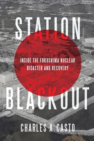 Seller image for Station Blackout: Inside the Fukushima Nuclear Disaster and Recovery by Casto, Charles A. [Hardcover ] for sale by booksXpress