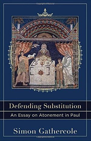 Seller image for Defending Substitution: An Essay on Atonement in Paul (Acadia Studies in Bible and Theology) by Gathercole, Simon [Paperback ] for sale by booksXpress