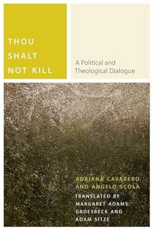 Seller image for Thou Shalt Not Kill: A Political and Theological Dialogue (Commonalities) by Cavarero, Adriana, Scola, Angelo [Paperback ] for sale by booksXpress