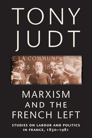 Seller image for Marxism and the French Left: Studies on Labour and Politics in France, 1830-1981 by Judt, Tony [Paperback ] for sale by booksXpress