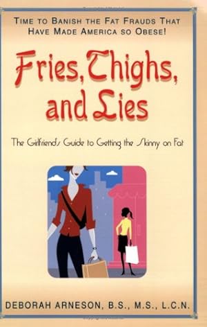Immagine del venditore per Fries, Thighs, And Lies: The Girlfriends' Guide to Getting the Skinny on Fat by Deborah Arneson [Paperback ] venduto da booksXpress