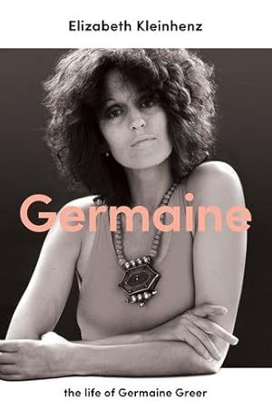 Imagen del vendedor de Germaine: The Life of Germaine Greer by Kleinhenz, Elizabeth [Hardcover ] a la venta por booksXpress