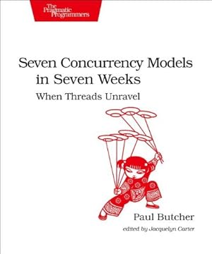 Image du vendeur pour Seven Concurrency Models in Seven Weeks: When Threads Unravel (The Pragmatic Programmers) by Butcher, Paul [Paperback ] mis en vente par booksXpress