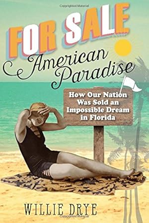 Seller image for For Sale American Paradise: How Our Nation Was Sold an Impossible Dream in Florida by Drye, Willie [Hardcover ] for sale by booksXpress