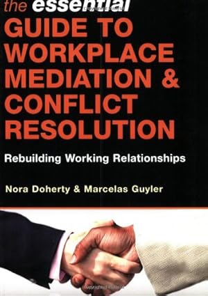 Seller image for The Essential Guide to Workplace Mediation and Conflict Resolution: Rebuilding Working Relationships by Doherty, Nora, Guyler, Marcelas [Paperback ] for sale by booksXpress