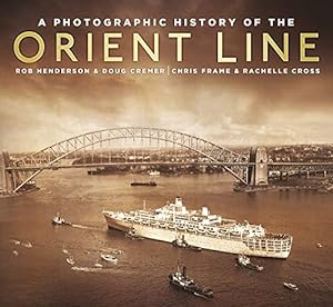 Seller image for A Photographic History of the Orient Line by Frame, Chris, Cross, Rachelle, Henderson, Robert, Cremer, Doug [Paperback ] for sale by booksXpress
