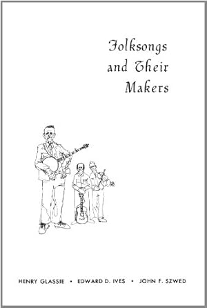 Imagen del vendedor de Folksongs and Their Makers by Glassie, Henry, Ives, Edward D., Szwed, John F. [Paperback ] a la venta por booksXpress