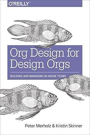Seller image for Org Design for Design Orgs: Building and Managing In-House Design Teams by Merholz, Peter, Skinner, Kristin [Paperback ] for sale by booksXpress