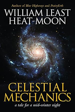 Seller image for Celestial Mechanics: a tale for a mid-winter night by Heat-Moon, William Least [Hardcover ] for sale by booksXpress