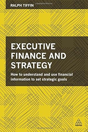 Imagen del vendedor de Executive Finance and Strategy: How to Understand and Use Financial Information to Set Strategic Goals by Tiffin, Ralph [Paperback ] a la venta por booksXpress