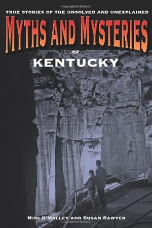 Imagen del vendedor de Myths and Mysteries of Kentucky: True Stories Of The Unsolved And Unexplained (Myths and Mysteries Series) by O'malley, Mimi, Sawyer, Susan [Paperback ] a la venta por booksXpress