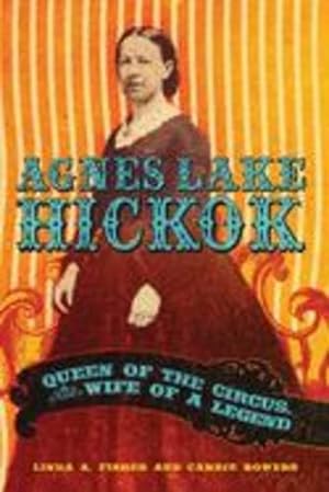 Bild des Verkufers fr Agnes Lake Hickok: Queen of the Circus, Wife of a Legend by Fisher, Linda A., Bowers, Carrie [Hardcover ] zum Verkauf von booksXpress