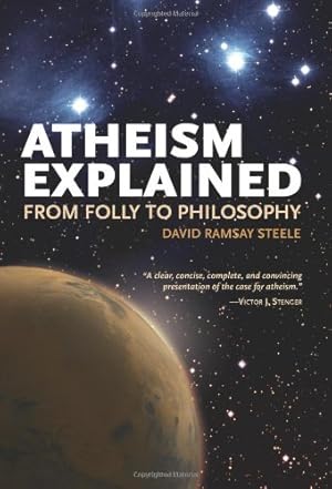 Seller image for Atheism Explained: From Folly to Philosophy (Ideas Explained) by Steele, David Ramsay [Paperback ] for sale by booksXpress