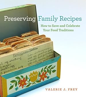 Bild des Verkufers fr Preserving Family Recipes: How to Save and Celebrate Your Food Traditions by Frey, Valerie [Paperback ] zum Verkauf von booksXpress