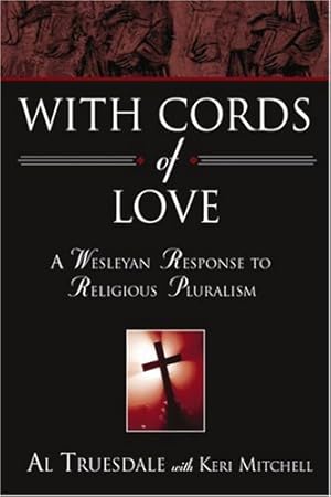Immagine del venditore per With Cords of Love: A Wesleyan Response to Religious Pluralism by Al Truesdale, Keri Mitchell [Paperback ] venduto da booksXpress