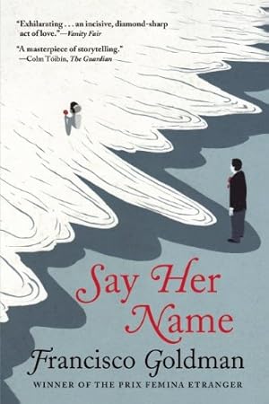 Seller image for Say Her Name: A Novel by Goldman, Francisco [Paperback ] for sale by booksXpress