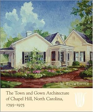 Seller image for The Town and Gown Architecture of Chapel Hill, North Carolina, 1795-1975 (Distributed for the Preservation Society of Chapel Hill) by Little, M. Ruth [Hardcover ] for sale by booksXpress