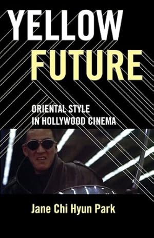 Immagine del venditore per Yellow Future: Oriental Style in Hollywood Cinema by Park, Jane Chi Hyun [Paperback ] venduto da booksXpress