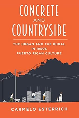 Seller image for Concrete and Countryside: The Urban and the Rural in 1950s Puerto Rican Culture (Pitt Illuminations) by Esterrich, Carmelo [Paperback ] for sale by booksXpress