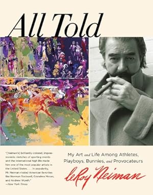 Seller image for All Told: My Art And Life Among Athletes, Playboys, Bunnies, And Provocateurs by Neiman, Leroy [Paperback ] for sale by booksXpress